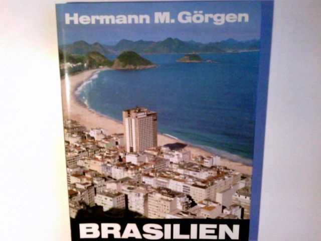 Brasilien : Impressionen u. Erlebnisse. Hermann M. Görgen. Mit Beitr. von Hermann Bank u. Victor E. de Strasser - Görgen, Hermann M. (Herausgeber)