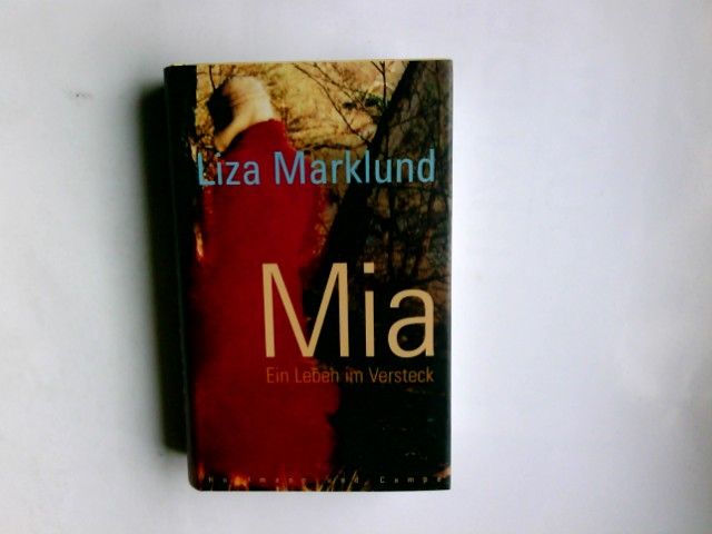 Mia : ein Leben im Versteck. Liza Marklund. Mit Maria Eriksson. Aus dem Schwed. von Susanne Dahmann - Marklund, Liza (Verfasser) und Maria (Mitwirkender) Eriksson