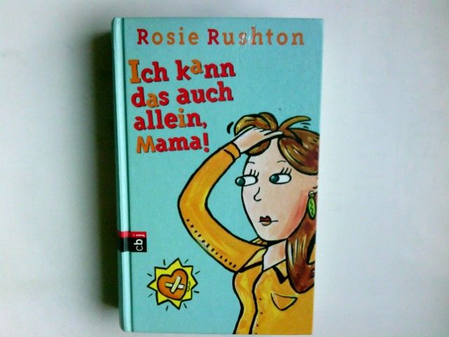 Ich kann das auch allein, Mama!. Rosie Rushton. Aus dem Engl. von Nina Schindler - Rushton, Rosie (Verfasser), Rosie Rushton und Rosie Rushton