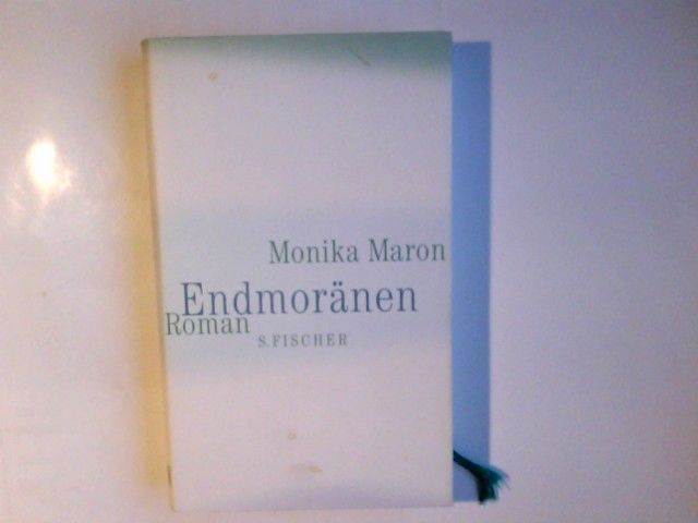 Endmoränen : Roman. Monika Maron - Maron, Monika (Verfasser)