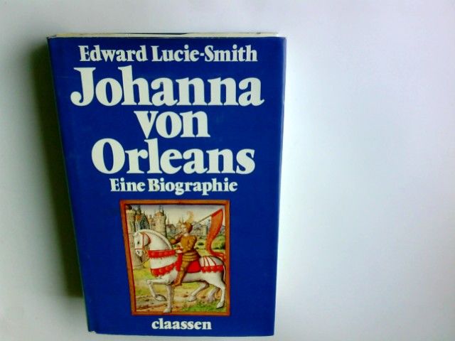 Johanna von Orleans : e. Biographie. Edward Lucie-Smith. Dt. von Hansheinz Werner - Lucie-Smith, Edward (Verfasser)