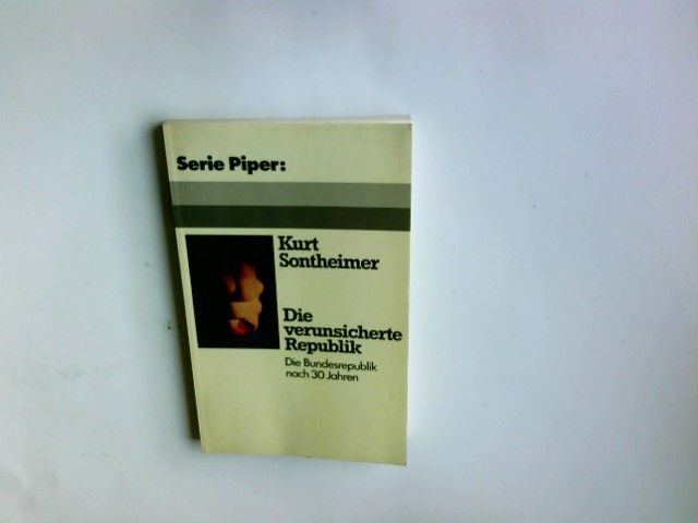 Die verunsicherte Republik : d. Bundesrepublik nach 30 Jahren. Kurt Sontheimer / Serie Piper ; 189 - Sontheimer, Kurt (Verfasser)