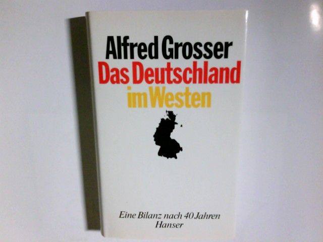 Das Deutschland im Westen : e. Bilanz nach 40 Jahren. Aus d. Franz. übers. von Reinhard Kreuz u. Marianne Punstein - Grosser, Alfred