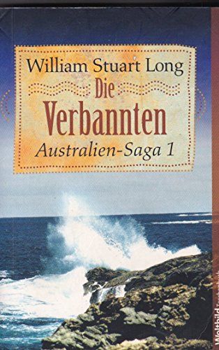 Australien-Saga 1   Die Verbannten. Dt. von Katrine von Hutten - Long, William Stuart