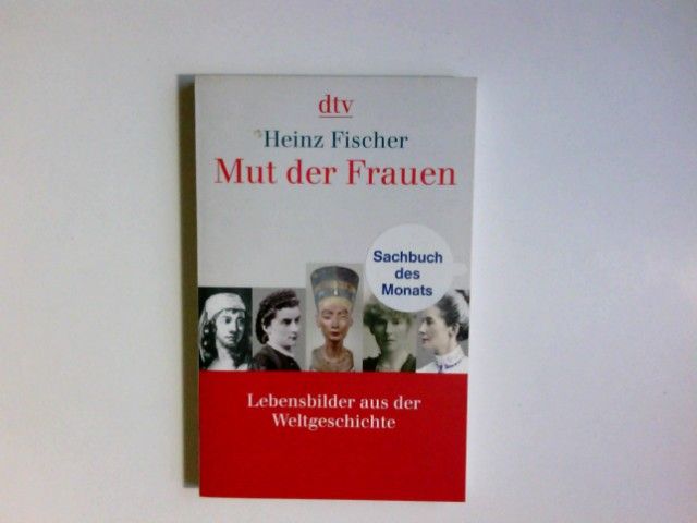 Mut der Frauen : Lebensbilder aus der Weltgeschichte. dtv ; 34375 - Fischer, Heinz