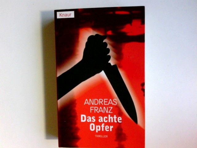 Das achte Opfer : Roman. Knaur ; 62508 : Thriller - Franz, Andreas