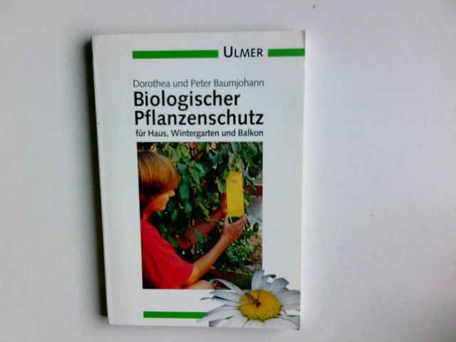 Biologischer Pflanzenschutz für Haus, Wintergarten und Balkon. Dorothea und Peter Baumjohann / Ulmer-Taschenbuch ; 69 - Baumjohann, Dorothea und Peter Baumjohann