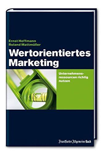 Wertorientiertes Marketing : Unternehmensressourcen richtig nutzen. Ernst Hoffmann ; Roland Mattmüller Hg. - Hoffmann, Ernst (Herausgeber)