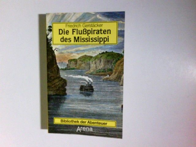 Die Flusspiraten des Mississippi : aus d. Waldleben Amerikas. Arena-Taschenbuch / AB ; 29 - Gerstäcker, Friedrich