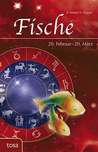 Fische : 20. Februar - 20. März. P. Michel/A. Wagner - Michel, Petra und Annette Wagner