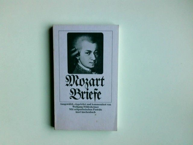 Briefe. Mozart. Ausgew., eingel. u. kommentiert von Wolfgang Hildesheimer / insel-taschenbuch ; 128 - Mozart, Wolfgang Amadeus