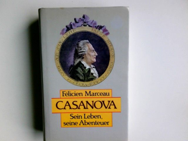 Casanova : sein Leben, seine Abenteuer ; Biographie. Dt. von Grete Osterwald - Marceau, Félicien