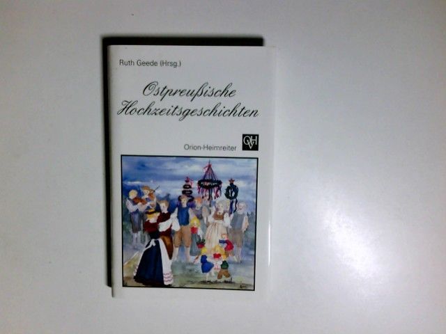 Ostpreussische Hochzeitsgeschichten. Ruth Geede (Hrsg.) - Geede, Ruth (Herausgeber)