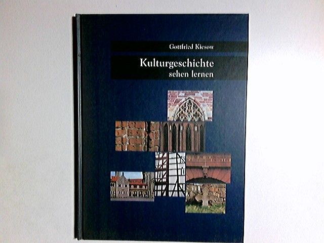 Kulturgeschichte sehen lernen. Deutsche Stiftung Denkmalschutz - Kiesow, Gottfried