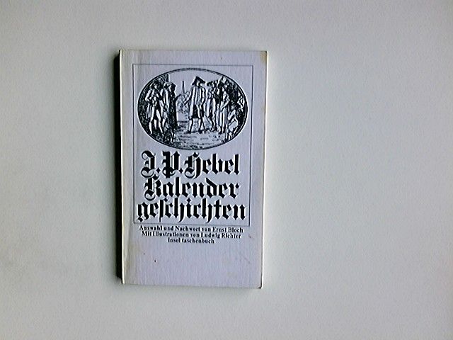 Kalendergeschichten. Ausgew. u. mit e. Nachw. von Ernst Bloch. Mit 19 Holzschnitten von Ludwig Richter / insel-taschenbuch ; 17 - Hebel, Johann Peter