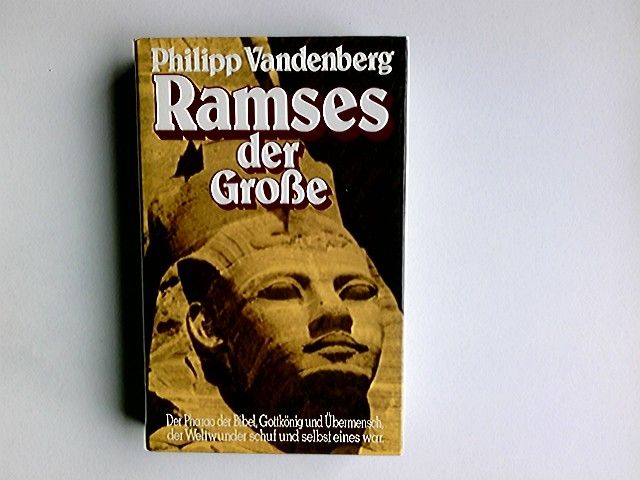 Ramses der Grosse : e. archäolog. Biographie. - Vandenberg, Philipp