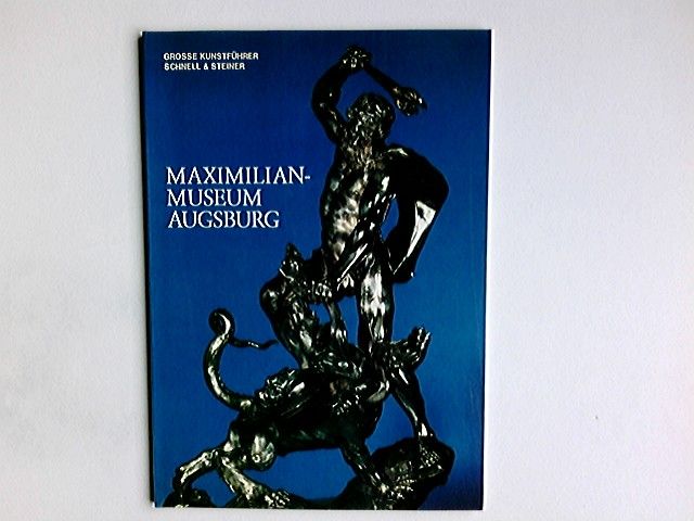 Städtische Kunstsammlungen Augsburg, das Maximilianmuseum. von Hannelore Müller / Große Kunstführer ; Bd. 90 - Müller, Hannelore (Mitwirkender)