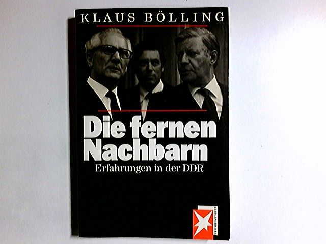 Die fernen Nachbarn : Erfahrungen in d. DDR. Stern-Buch : Zeitgeschichte - Bölling, Klaus