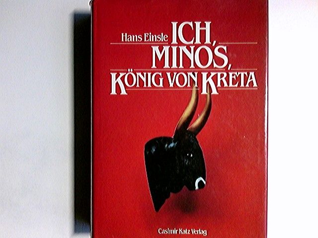 Ich, Minos, König von Kreta : e. Roman. - Einsle, Hans