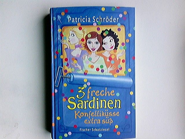 Drei freche Sardinen; Teil: Konfettiküsse extra süß - Schröder, Patricia