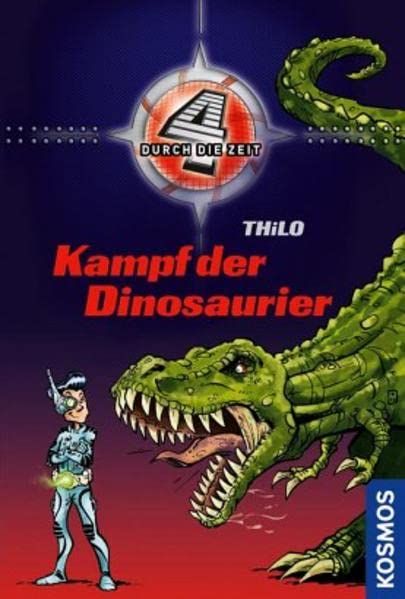 4 durch die Zeit Bd. 1. Kampf der Dinosaurier - THiLO, -- und Jan Saße