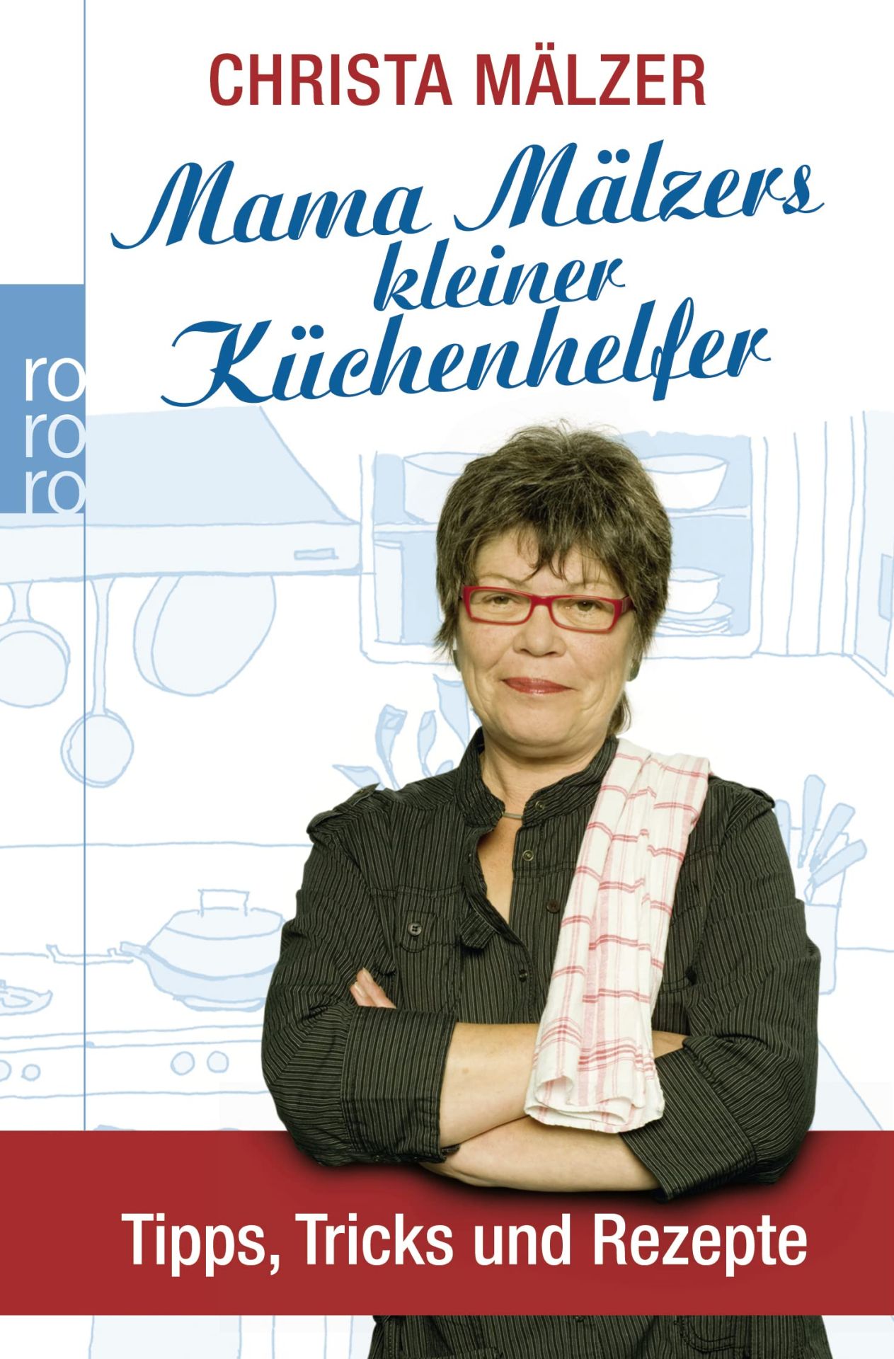 Mama Mälzers kleiner Küchenhelfer: Tipps, Tricks und Rezepte Tipps, Tricks und Rezepte - Mälzer, Christa und Soe Sadr