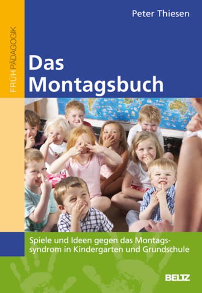Das Montagsbuch : Spiele und Ideen gegen das Montagssyndrom in Kindergarten und Grundschule Peter Thiesen - Thiesen, Peter und Barbara Hömberg