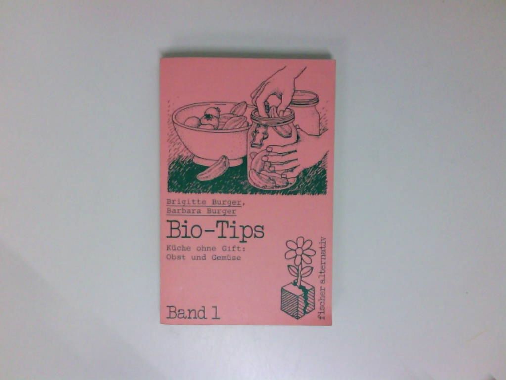 Bio-Tips / In der Küche arbeiten ohne Gift (fischer alternativ) Bd. 1. Küche ohne Gift: Obst und Gemüse - Burger, Brigitte