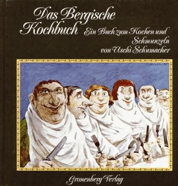 Das Bergische Kochbuch e. Buch zum Kochen u. Schmunzeln - Schumacher, Uschi, Ernst H Ullenboom  und  Jochen Geilen