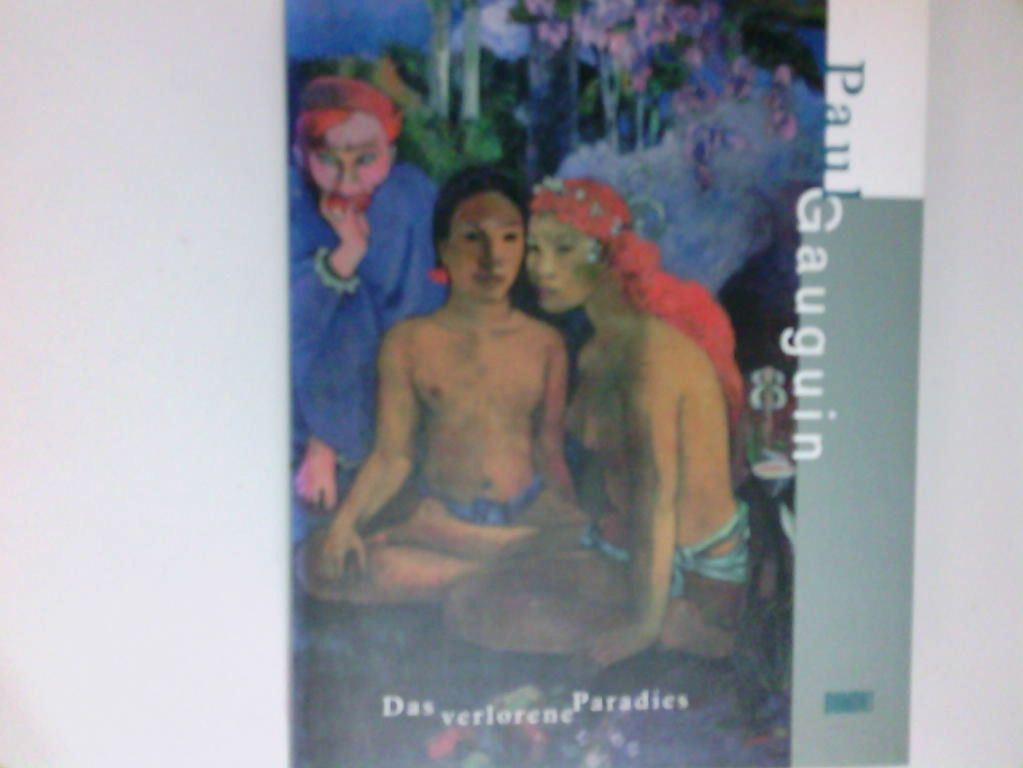 Paul Gauguin, Das verlorene Paradies [Museum Folkwang Essen, 17.6.1998 bis 18.10.1998 ; Neue Nationalgalerie Berlin, 31.10.1998 bis 10.1.1999] - Kölzsch, Georg-W.