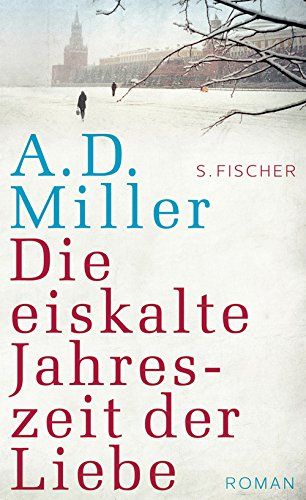 Die eiskalte Jahreszeit der Liebe : Roman. - Miller, Andrew D. (Verfasser) und Bernhard (Übersetzer) Robben