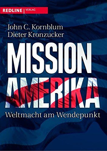 Mission Amerika : Weltmacht am Wendepunkt. Übers. der Texte von John C. Kornblum: Almuth Braun - Kornblum, John C. (Mitwirkender) und Dieter (Mitwirkender) Kronzucker