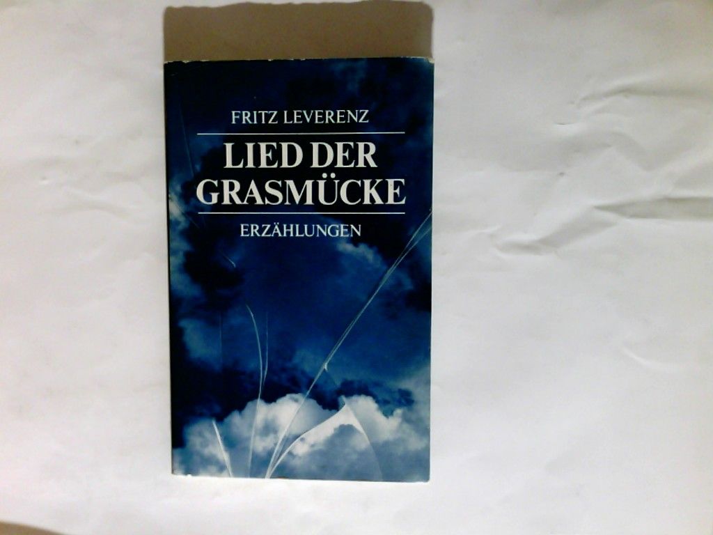 Lied der Grasmücke : Erzählungen. - Leverenz, Fritz (Verfasser)