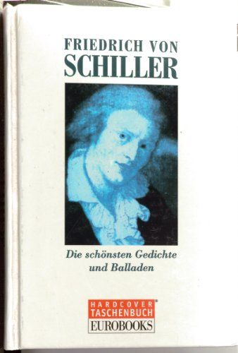 Die schönsten Gedichte und Balladen - Schiller, Friedrich von
