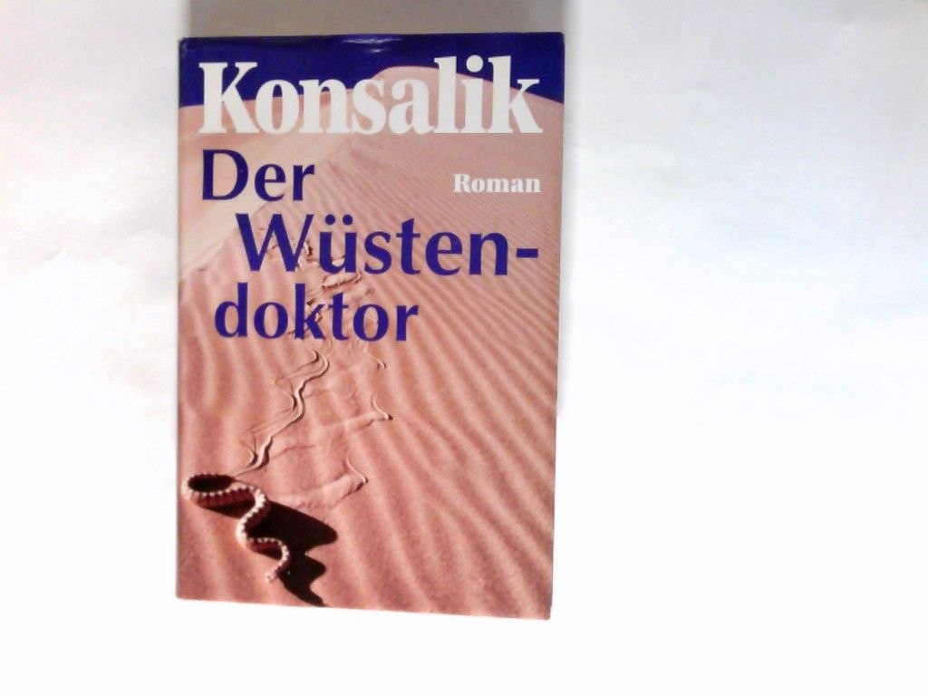 Der Wüstendoktor. - Konsalik, Heinz G.