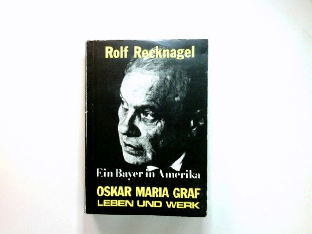 Ein Bayer in Amerika : Oskar Maria Graf ; Leben u. Werk. - Recknagel, Rolf