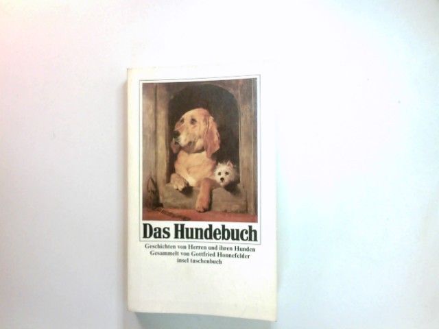 Das Hundebuch : Geschichten u. Gedichte von Hunden u. ihren Herren. ges. von Gottfried Honnefelder / Insel-Taschenbuch ; 785 - Honnefelder, Gottfried (Herausgeber)