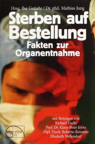 Sterben auf Bestellung : Fakten zur Organentnahme. - Gutjahr, Ilse (Herausgeber) und Matthias Jung