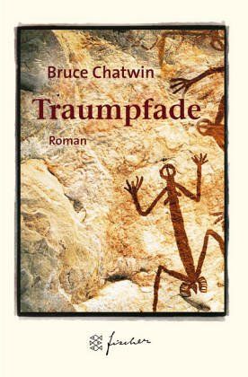 Traumpfade : Roman = The songlines. Bruce Chatwin. Aus dem Engl. von Anna Kamp / Fischer ; 50504 - Chatwin, Bruce (Verfasser)