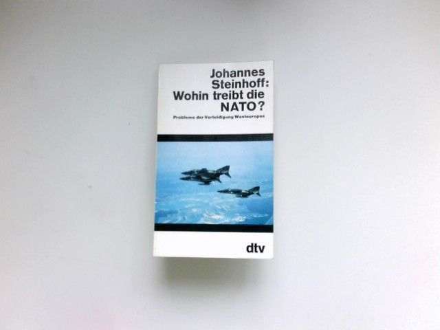 Wohin treibt die NATO? : Probleme d. Verteidigung Westeuropas. - Steinhoff, Johannes