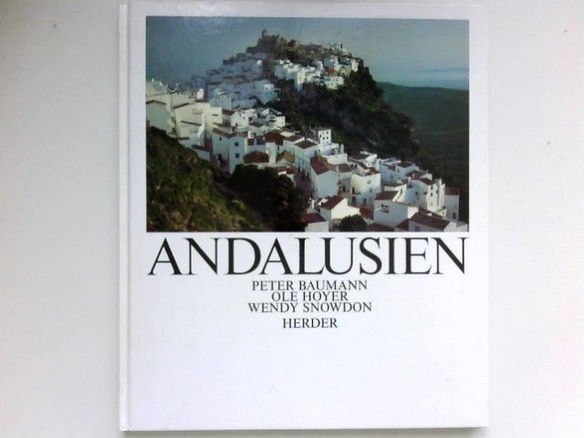 Andalusien : Peter Baumann ; Ole Hoyer ; Wendy Snowdon. - Baumann, Peter, Ole Hoyer und Wendy Snowdon