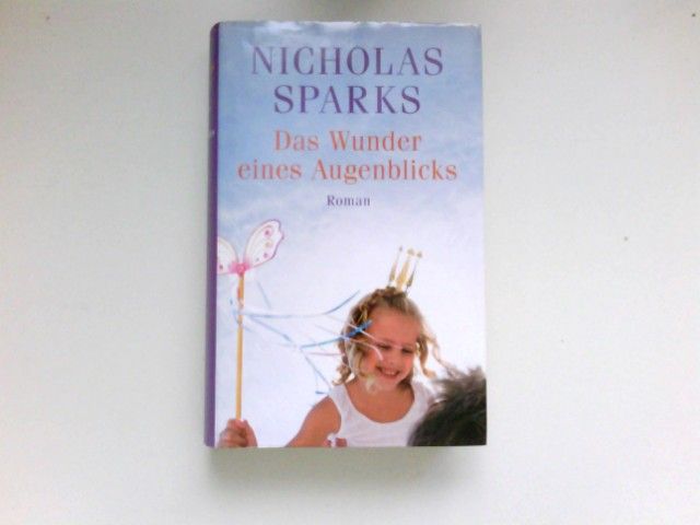 Das Wunder eines Augenblicks : Roman. Aus dem Amerikan. von Adelheid Zöfel. - Sparks, Nicholas