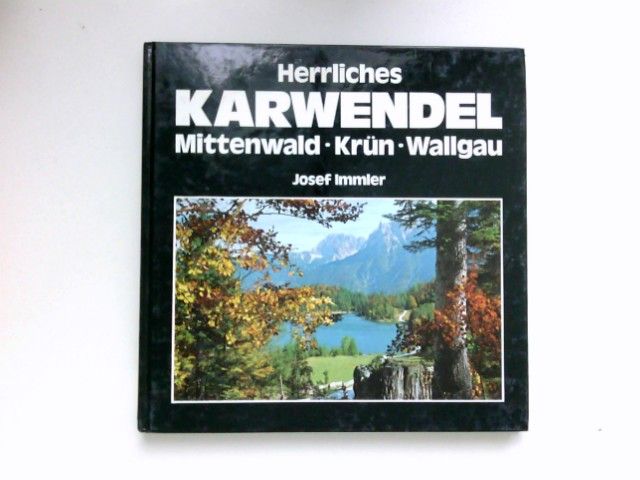 Herrliches Karwendel : Mittenwald, Krün, Wallgau. Signiert vom Autor. - Immler, Josef