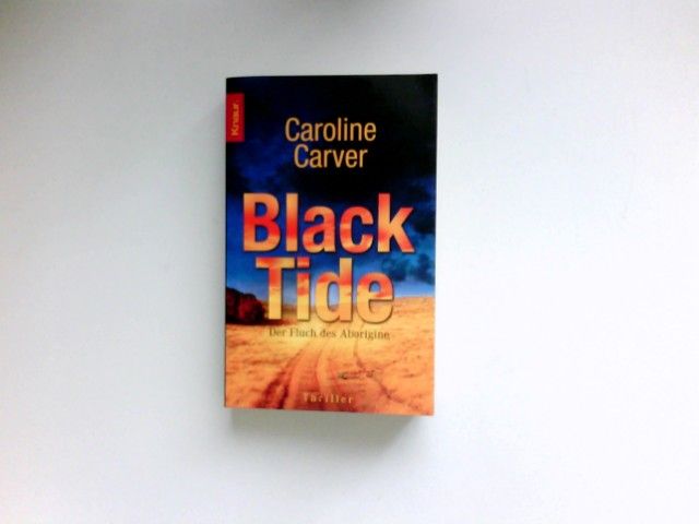 Black tide : der Fluch des Aborigine ; Thriller. Aus dem Engl. von Antje Nissen / - Carver, Caroline