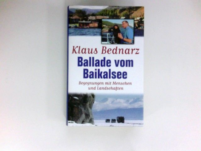 Ballade vom Baikalsee : Begegnungen mit Menschen und Landschaften. [Übers. der Lieder und Gedichte: Rudolf-Dietrich Keil] - Bednarz, Klaus