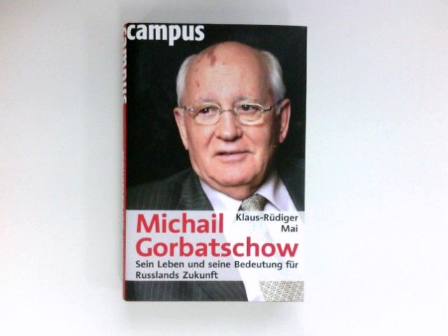 Michail Gorbatschow : sein Leben und seine Bedeutung für Russlands Zukunft. - Mai, Klaus-Rüdiger