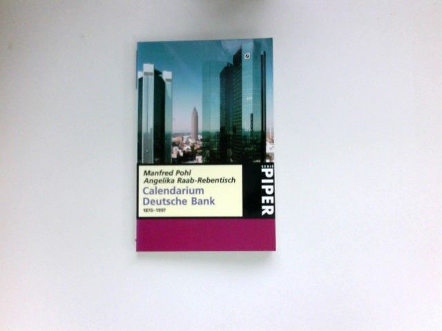 Calendarium Deutsche Bank : 1870 - 1997. [Historische Gesellschaft der Deutschen Bank] / Piper ; 2583 - Pohl, Manfred und Angelika Raab-Rebentisch
