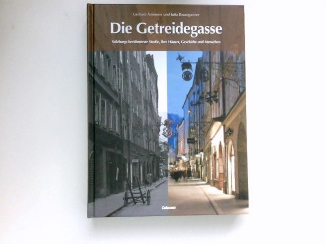 Die Getreidegasse : Salzburgs berühmteste Straße, ihre Häuser, Geschäfte und Menschen. - Ammerer, Gerhard und Jutta Baumgartner