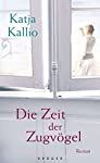 Die Zeit der Zugvögel : Roman / Katja Kallio. Aus dem Finn. von Alexandra Stang - Kallio, Katja und Alexandra Stang