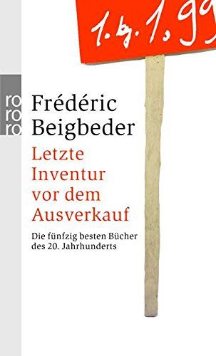 Letzte Inventur vor dem Ausverkauf : die fünfzig besten Bücher des 20. Jahrhunderts / Frédéric Beigbeder. Dt. von Juliane Gräbener-Müller - Beigbeder, Frederic und Juliane Gräbner-Müller